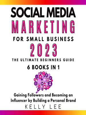 cover image of Social Media Marketing  for Small Business 2023: The Ultimate Beginners Guide